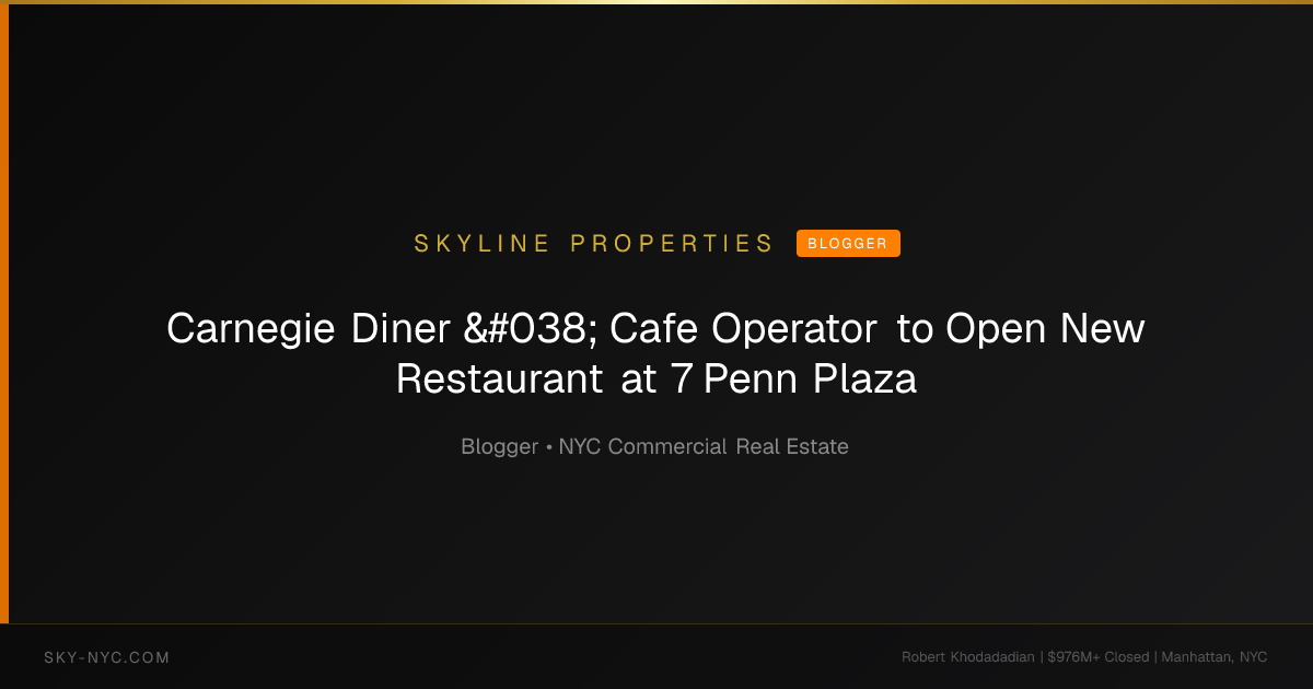 Carnegie Diner & Cafe Operator to Open New Restaurant at 7 Penn Plaza (Skyline Properties on Blogger)