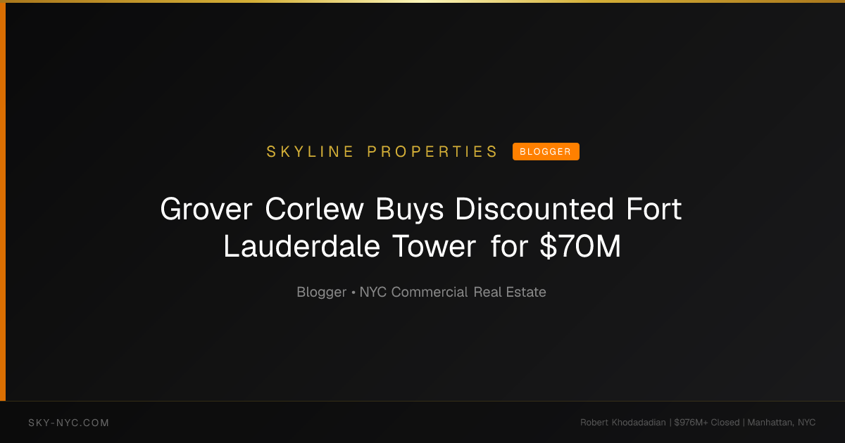 Grover Corlew Buys Discounted Fort Lauderdale Tower for $70M (Skyline Properties on Blogger)