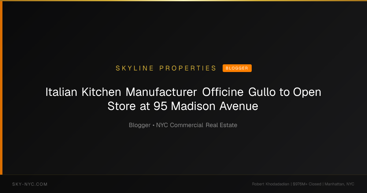 Italian Kitchen Manufacturer Officine Gullo to Open Store at 95 Madison Avenue (Skyline Properties on Blogger)