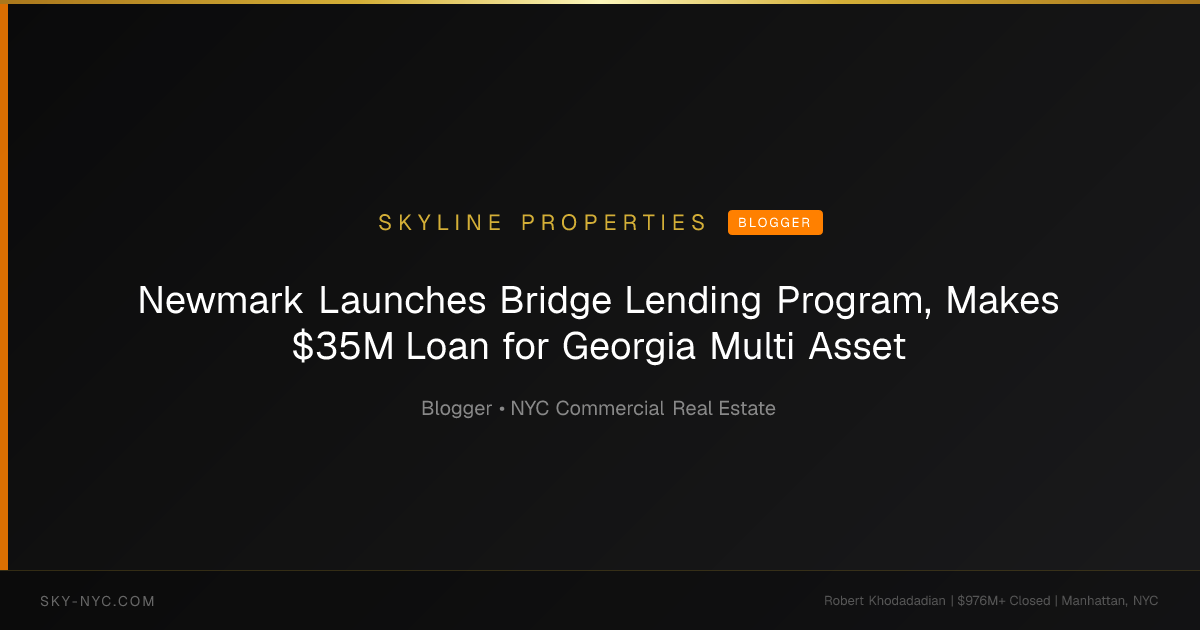 Newmark Launches Bridge Lending Program, Makes $35M Loan for Georgia Multi Asset (Skyline Properties on Blogger)