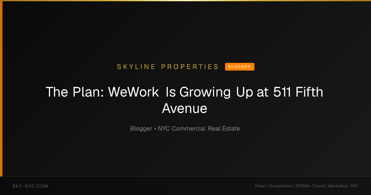 The Plan: WeWork Is Growing Up at 511 Fifth Avenue — Skyline Properties on Blogger