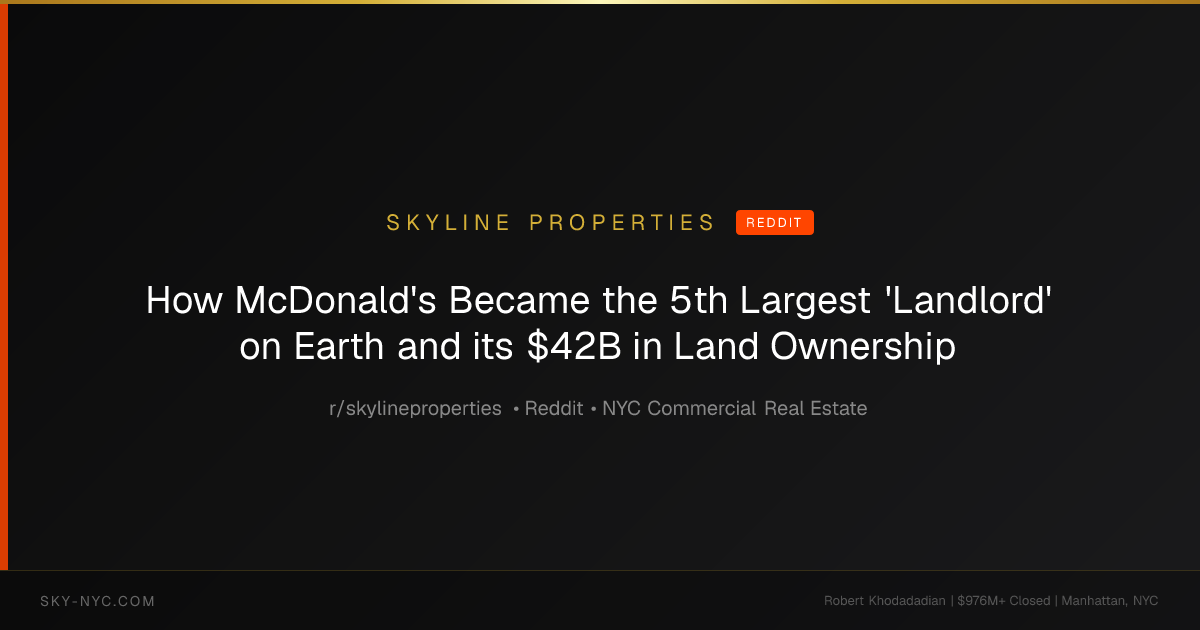 How McDonald's Became the 5th Largest 'Landlord' on Earth and its $42B in Land Ownership (Skyline Properties on Reddit)