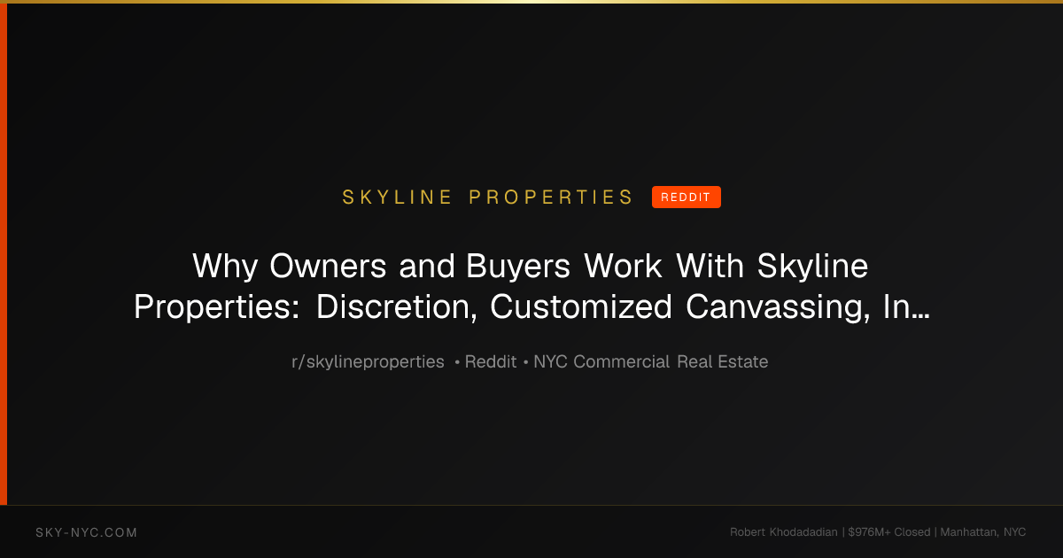 Why Owners and Buyers Work With Skyline Properties: Discretion, Customized Canvassing, Investor Lists and NYC Commercial Real Estate Execution (Skyline Properties on Reddit)