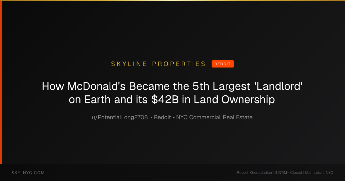 How McDonald's Became the 5th Largest 'Landlord' on Earth and its $42B in Land Ownership — Skyline Properties on Reddit