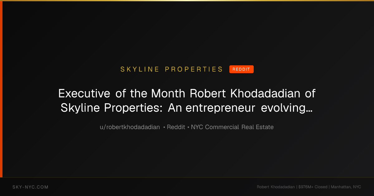 Executive of the Month Robert Khodadadian of Skyline Properties: An entrepreneur evolving with changing markets, providing optimal results — Skyline Properties on Reddit