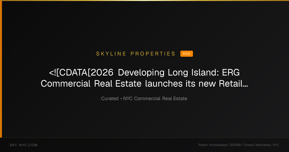 <![CDATA[2026 Developing Long Island: ERG Commercial Real Estate launches its new Retail Leasing division]]> (Skyline Properties on RSS)