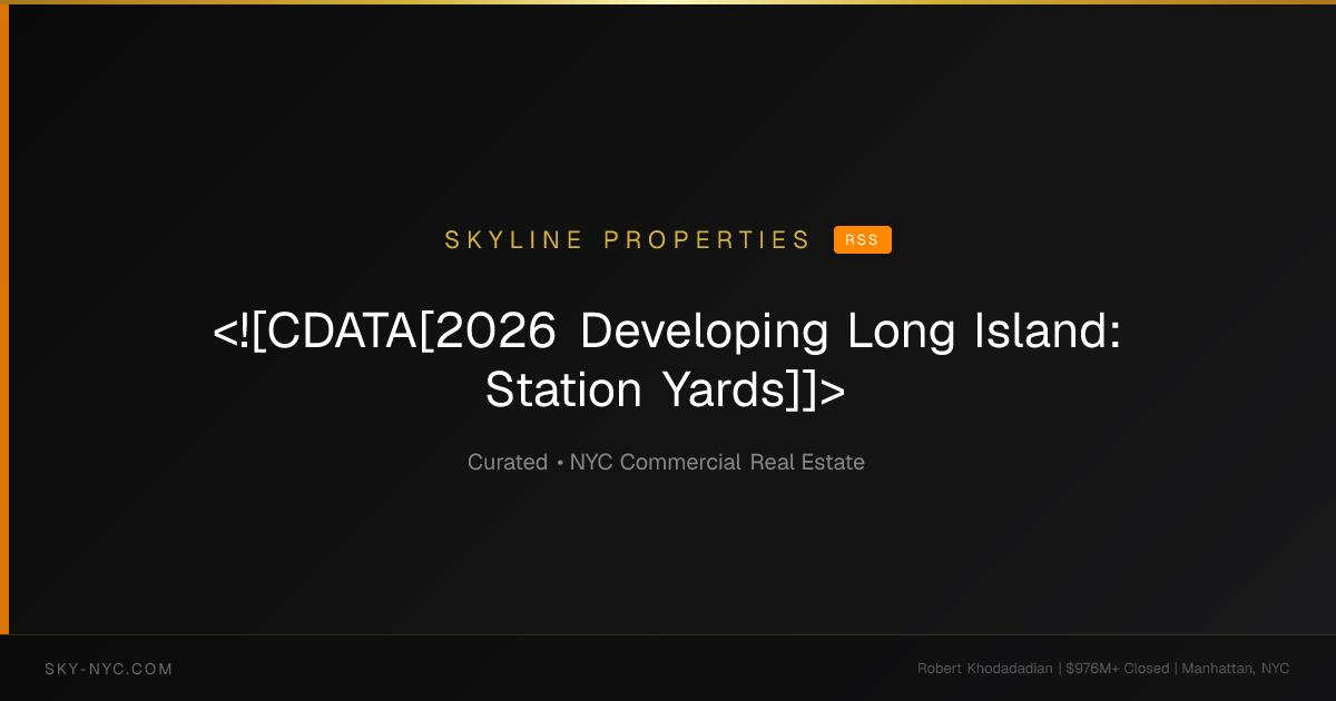 <![CDATA[2026 Developing Long Island: Station Yards]]> (Skyline Properties on rss)