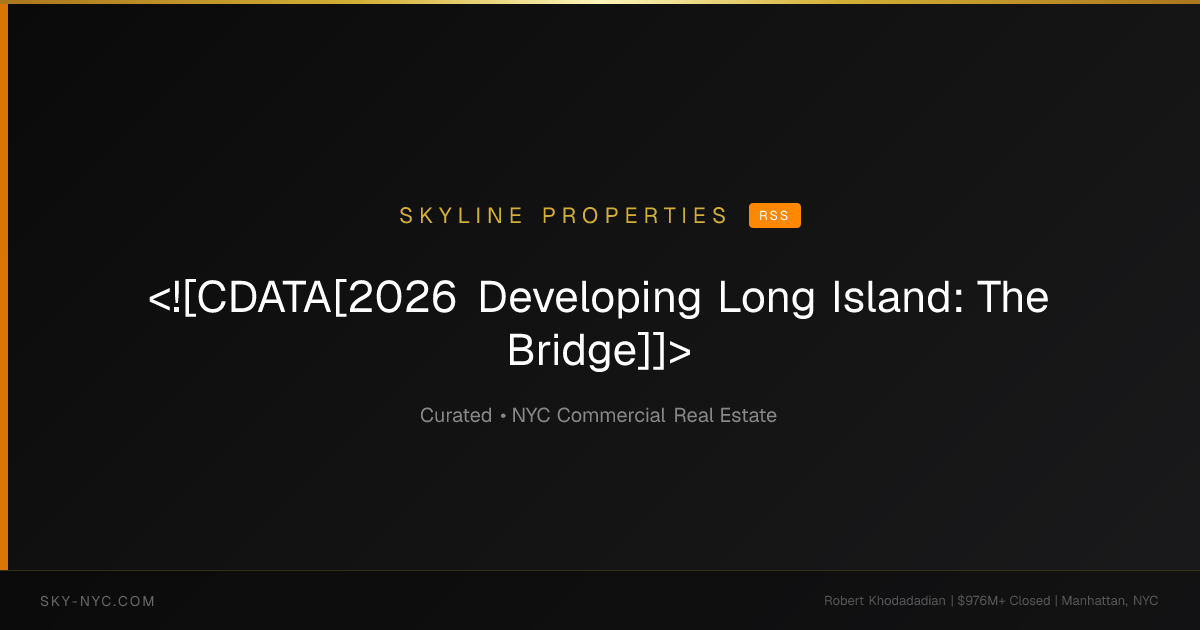 <![CDATA[2026 Developing Long Island: The Bridge]]> (Skyline Properties on rss)
