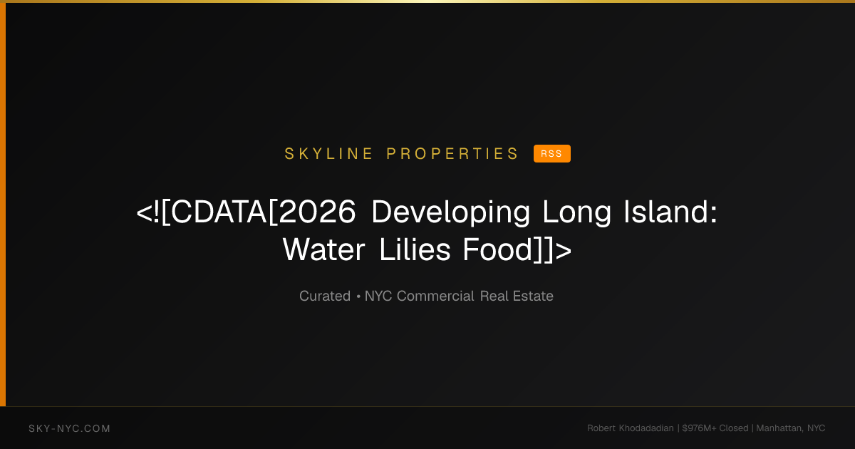 <![CDATA[2026 Developing Long Island: Water Lilies Food]]> (Skyline Properties on rss)