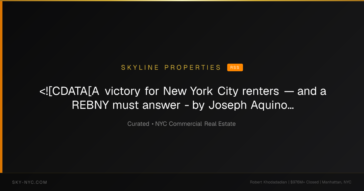 <![CDATA[A victory for New York City renters — and a REBNY must answer - by Joseph Aquino]]> — Skyline Properties on RSS