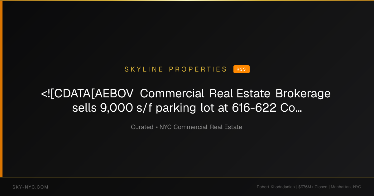 <![CDATA[AEBOV Commercial Real Estate Brokerage sells 9,000 s/f parking lot at 616-622 Courtlandt Ave. for $3.45 million]]> — Skyline Properties on rss