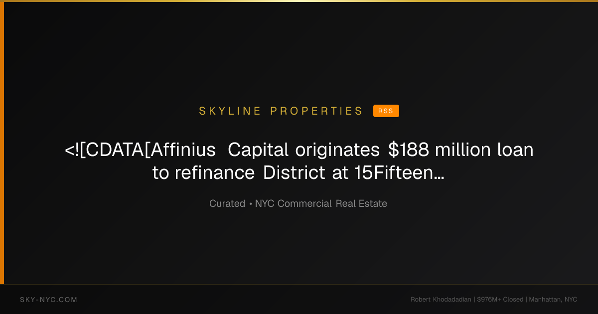 <![CDATA[Affinius Capital originates $188 million loan to refinance District at 15Fifteen in Parsippany, NJ]]> — Skyline Properties on RSS
