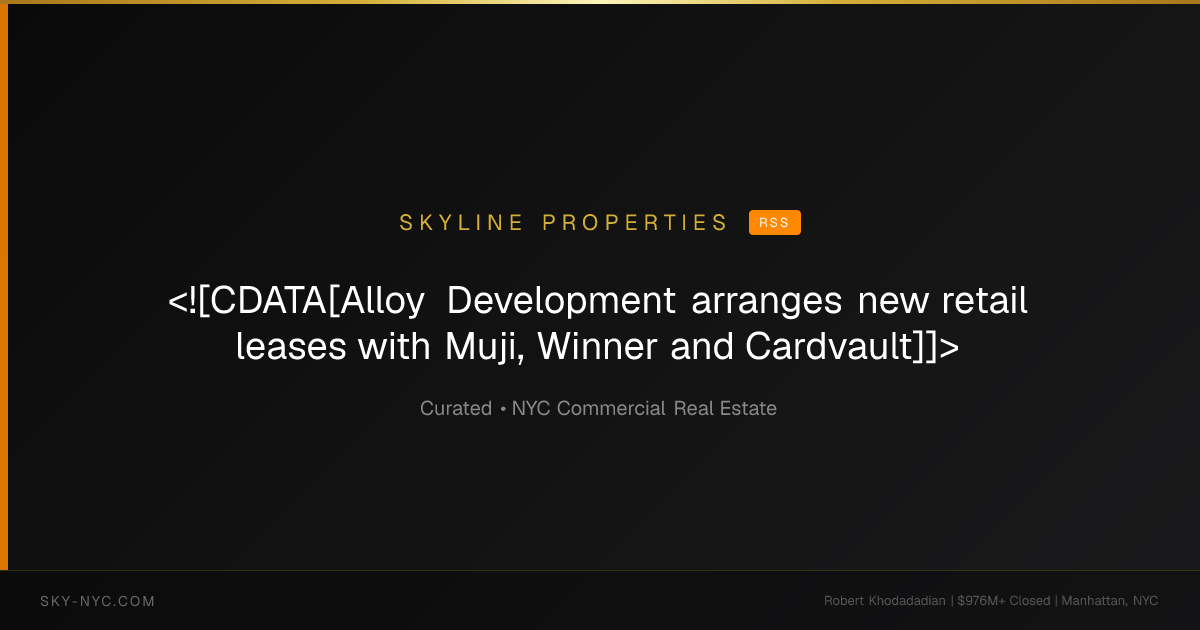 <![CDATA[Alloy Development arranges new retail leases with Muji, Winner and Cardvault]]> — Skyline Properties on rss