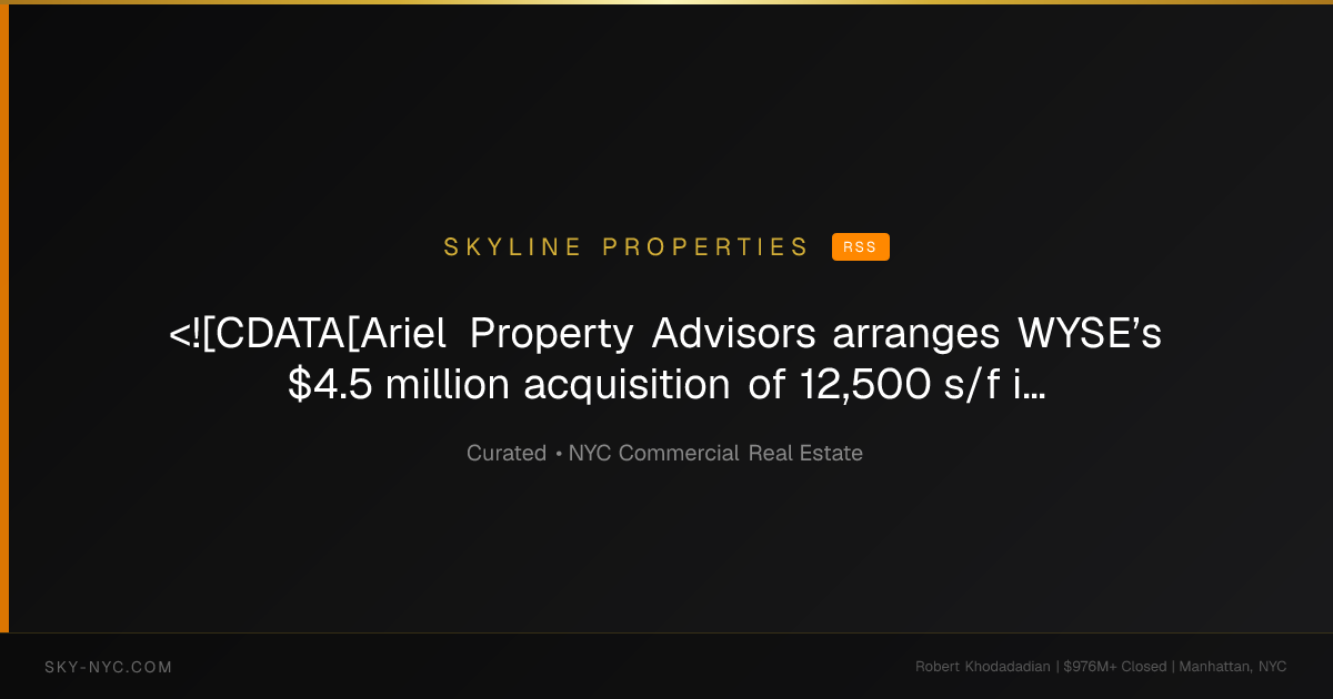 <![CDATA[Ariel Property Advisors arranges WYSE’s $4.5 million acquisition of 12,500 s/f industrial site]]> (Skyline Properties on rss)