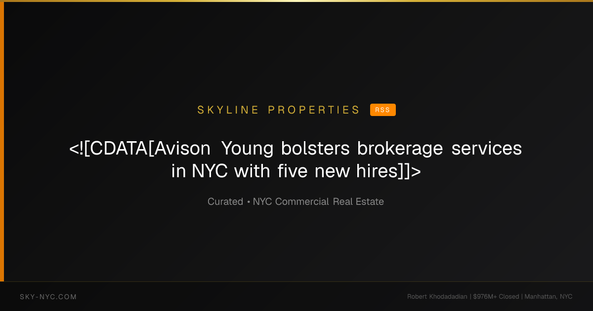 <![CDATA[Avison Young bolsters brokerage services in NYC with five new hires]]> — Skyline Properties on rss