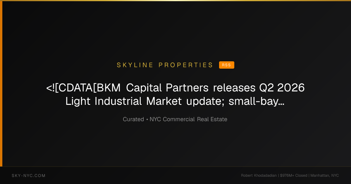 <![CDATA[BKM Capital Partners releases Q2 2026 Light Industrial Market update; small-bay industrial gains ground as leasing rebounds and supply tighten]]> — Skyline Properties on rss