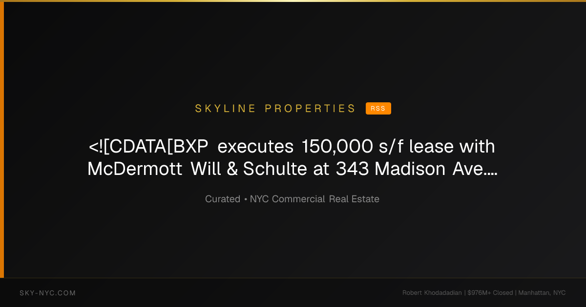 <![CDATA[BXP executes 150,000 s/f lease with McDermott Will & Schulte at 343 Madison Ave.]]> — Skyline Properties on RSS