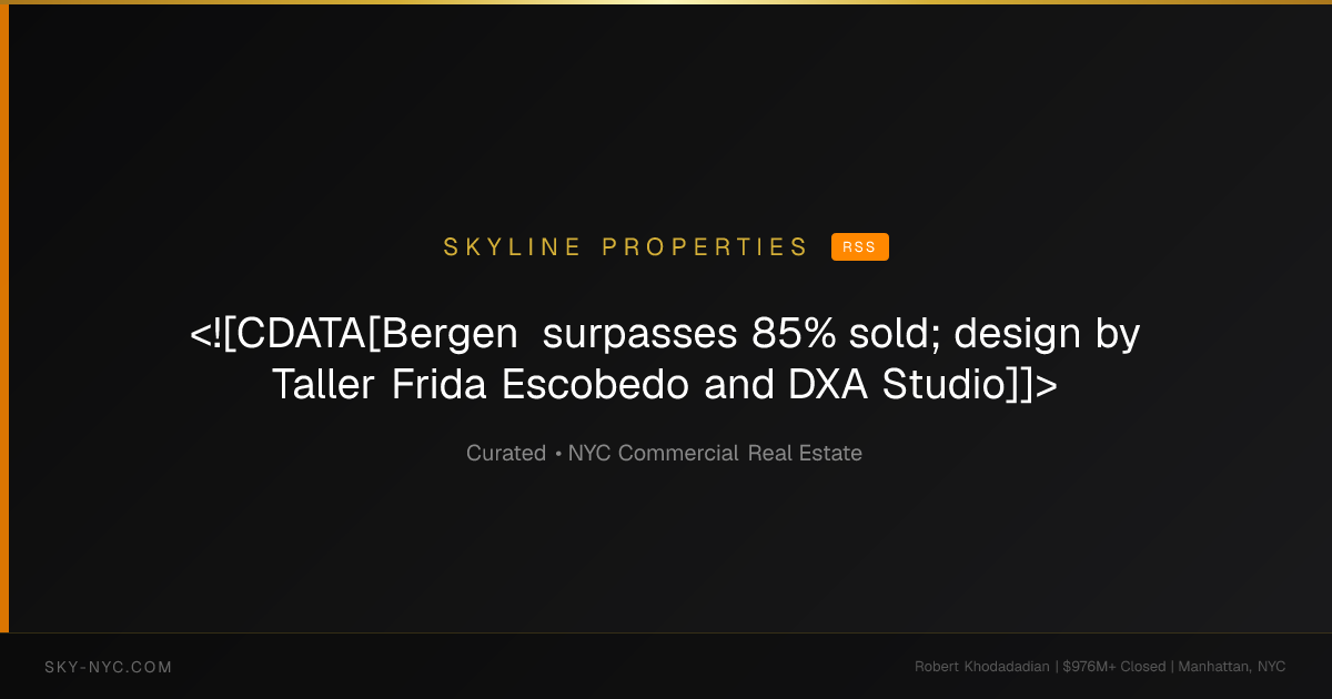 <![CDATA[Bergen surpasses 85% sold; design by Taller Frida Escobedo and DXA Studio]]> — Skyline Properties on RSS