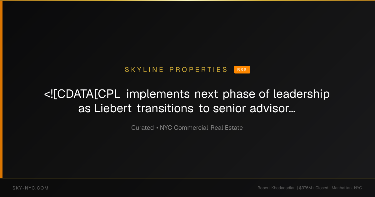<![CDATA[CPL implements next phase of leadership as Liebert transitions to senior advisor from CEO]]> (Skyline Properties on rss)