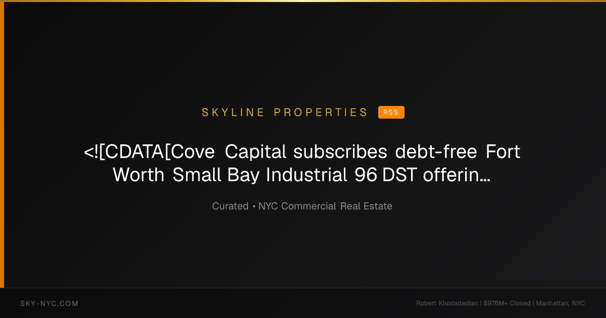 <![CDATA[Cove Capital subscribes debt-free Fort Worth Small Bay Industrial 96 DST offering]]> — Skyline Properties on rss