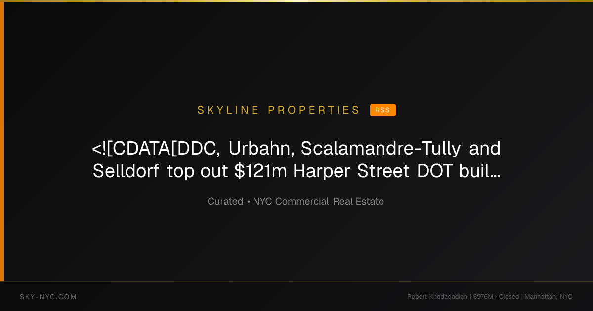 <![CDATA[DDC, Urbahn, Scalamandre-Tully and Selldorf top out $121m Harper Street DOT building and yard redevelopment]]> (Skyline Properties on rss)