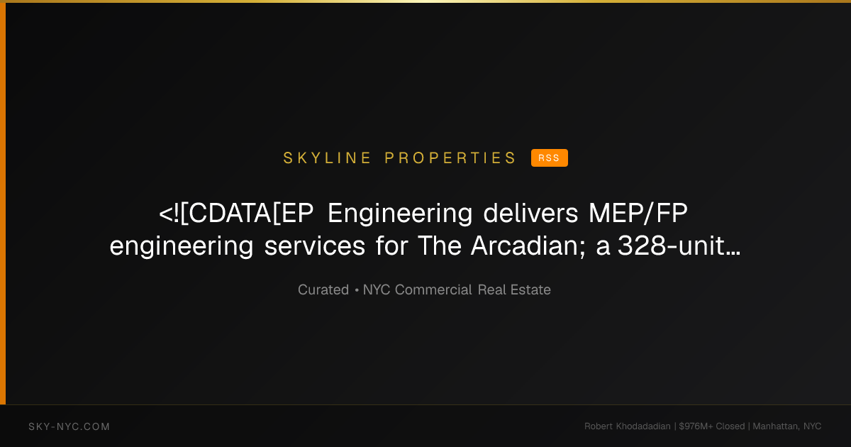 <![CDATA[EP Engineering delivers MEP/FP engineering services for The Arcadian; a 328-unit mixed-used development in Brooklyn]]> — Skyline Properties on RSS