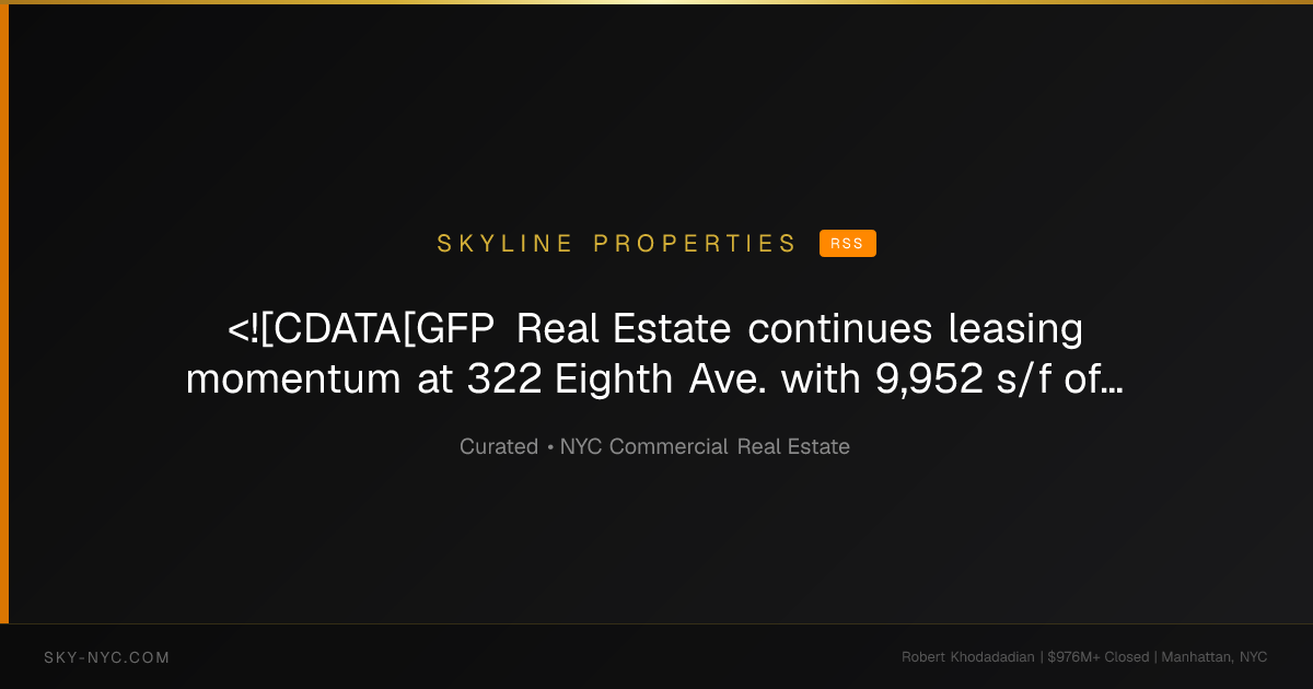 <![CDATA[GFP Real Estate continues leasing momentum at 322 Eighth Ave. with 9,952 s/f of transactions]]> — Skyline Properties on rss