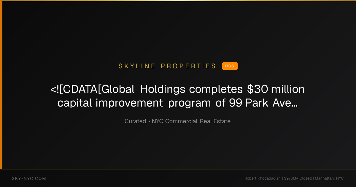 <![CDATA[Global Holdings completes $30 million capital improvement program of 99 Park Avenue]]> — Skyline Properties on RSS