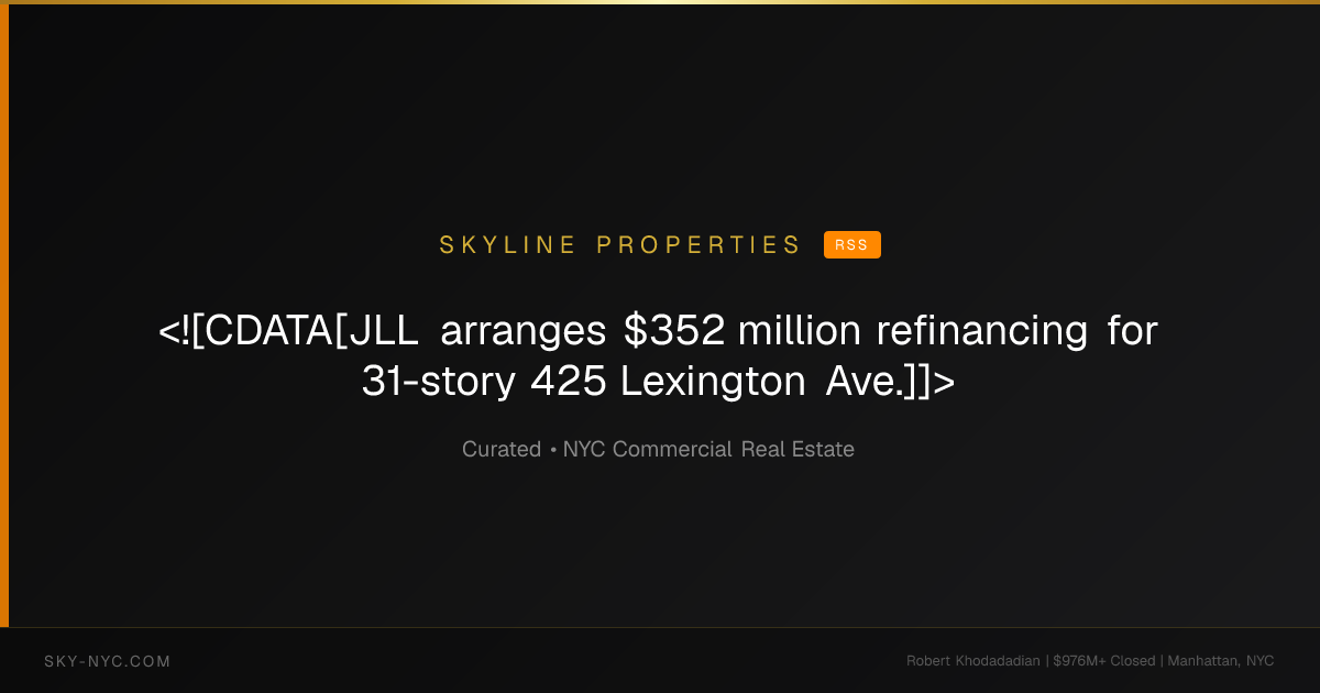 <![CDATA[JLL arranges $352 million refinancing for 31-story 425 Lexington Ave.]]> — Skyline Properties on RSS