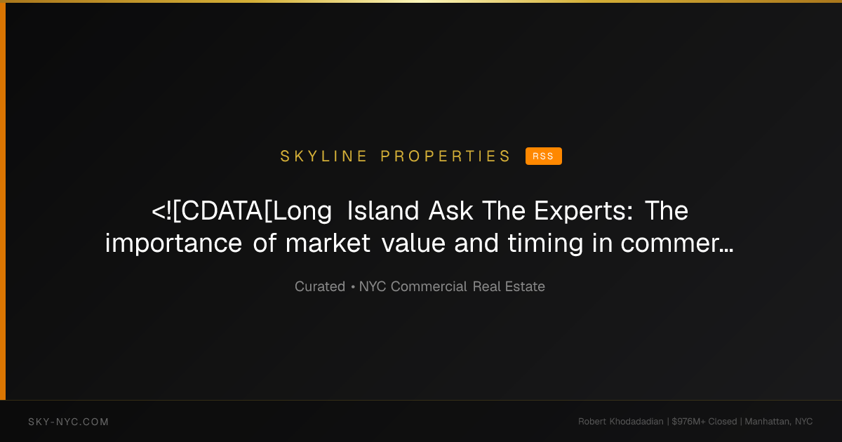 <![CDATA[Long Island Ask The Experts: The importance of market value and timing in commercial property tax cases - by Sean Cronin & Brad Cronin]]> (Skyline Properties on rss)