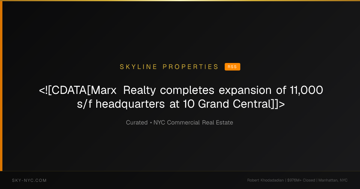 <![CDATA[Marx Realty completes expansion of 11,000 s/f headquarters at 10 Grand Central]]> — Skyline Properties on RSS