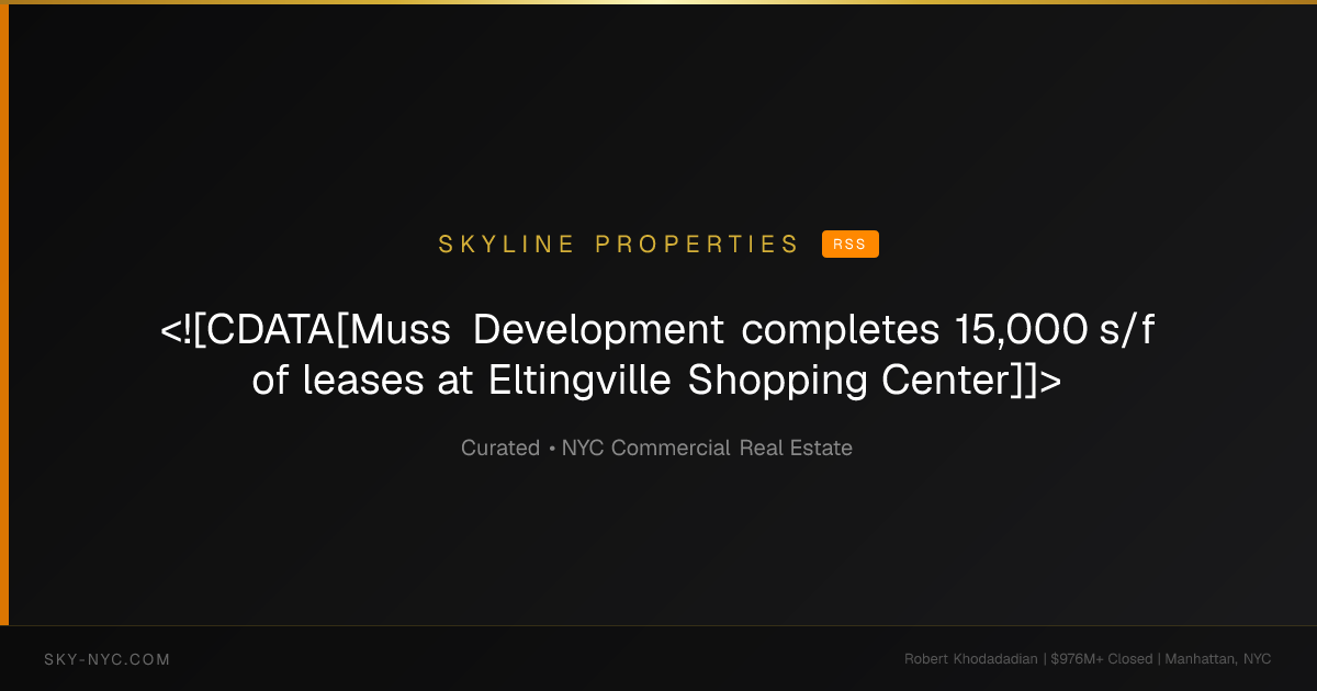 <![CDATA[Muss Development completes 15,000 s/f of leases at Eltingville Shopping Center]]> (Skyline Properties on RSS)