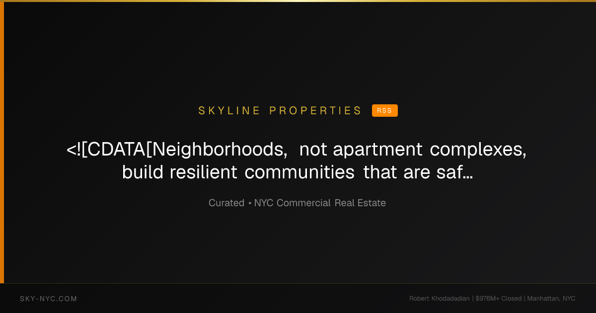 <![CDATA[Neighborhoods, not apartment complexes, build resilient communities that are safer, healthier, and more prosperous - by Paul Adler]]> — Skyline Properties on rss