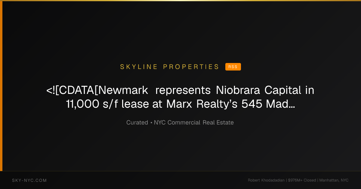 <![CDATA[Newmark represents Niobrara Capital in 11,000 s/f lease at Marx Realty’s 545 Madison office tower]]> — Skyline Properties on RSS