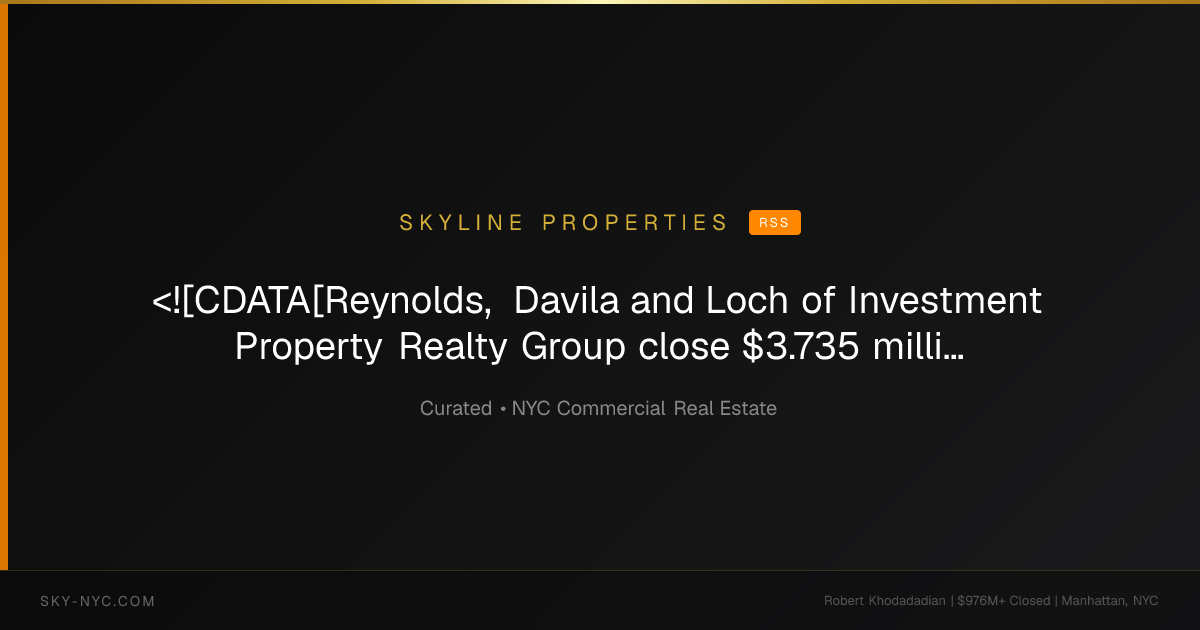 <![CDATA[Reynolds, Davila and Loch of Investment Property Realty Group close $3.735 million sale of 216, 218, 220 East 179th St.]]> — Skyline Properties on RSS