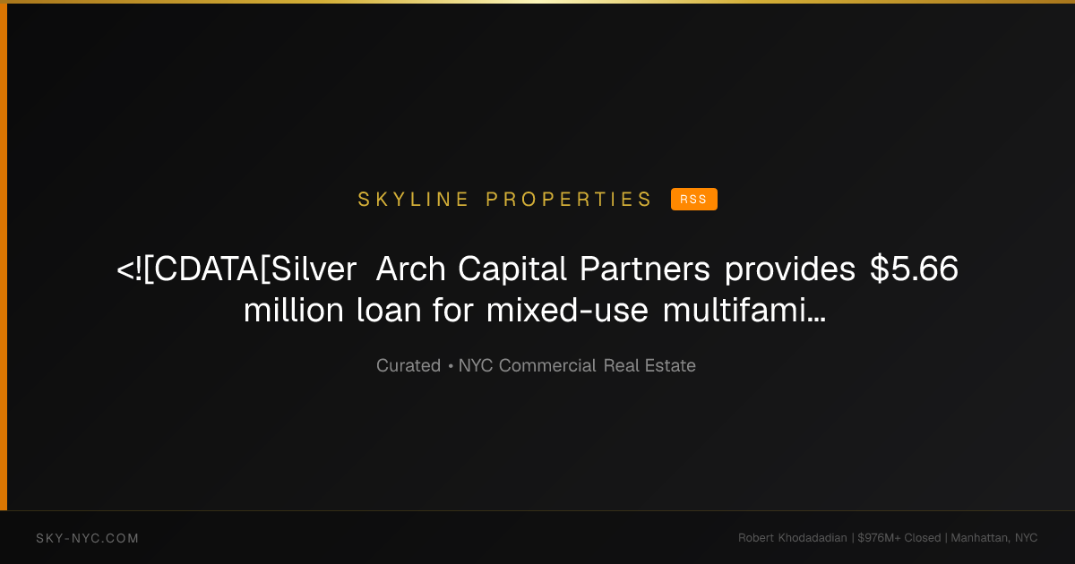 <![CDATA[Silver Arch Capital Partners provides $5.66 million loan for mixed-use multifamily development]]> — Skyline Properties on RSS