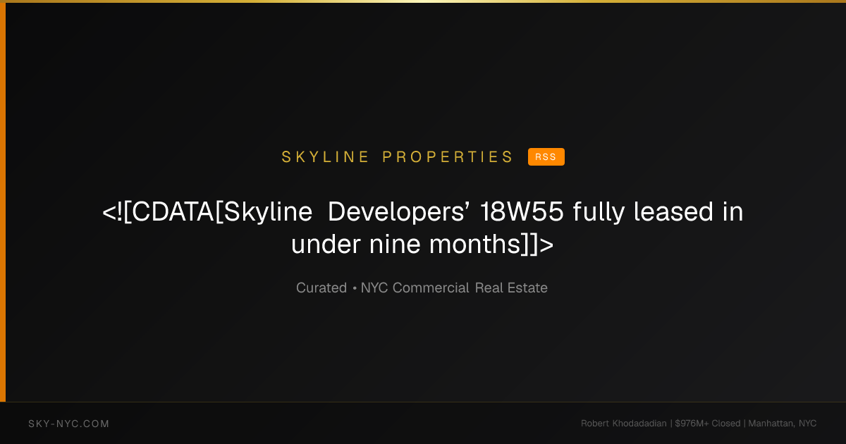 <![CDATA[Skyline Developers’ 18W55 fully leased in under nine months]]> — Skyline Properties on RSS