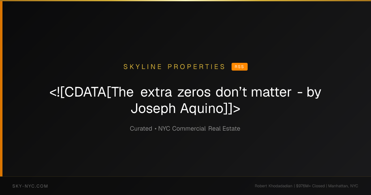 <![CDATA[The extra zeros don’t matter - by Joseph Aquino]]> — Skyline Properties on rss