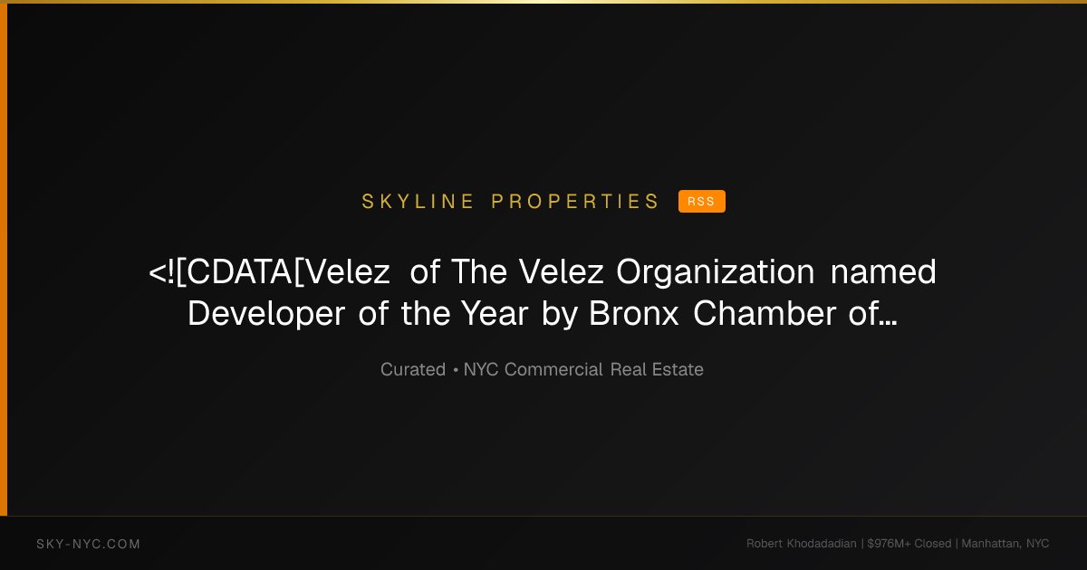 <![CDATA[Velez of The Velez Organization named Developer of the Year by Bronx Chamber of Commerce]]> (Skyline Properties on rss)