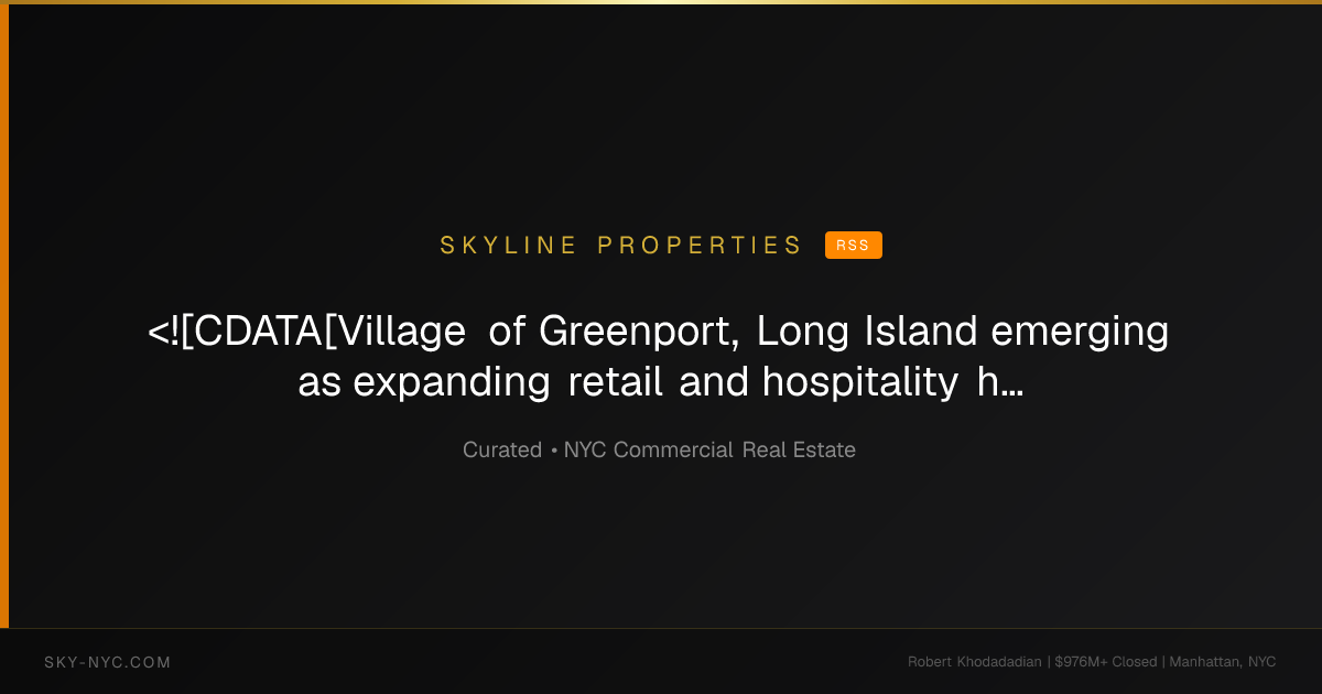 <![CDATA[Village of Greenport, Long Island emerging as expanding retail and hospitality hub]]> — Skyline Properties on RSS