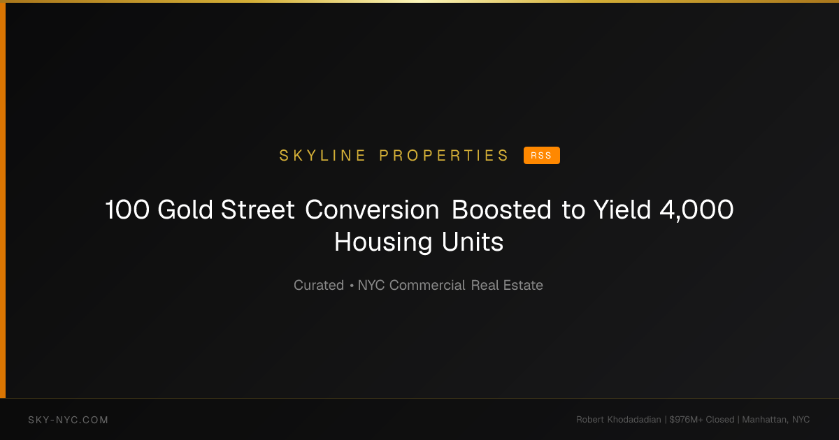100 Gold Street Conversion Boosted to Yield 4,000 Housing Units (Skyline Properties on RSS)