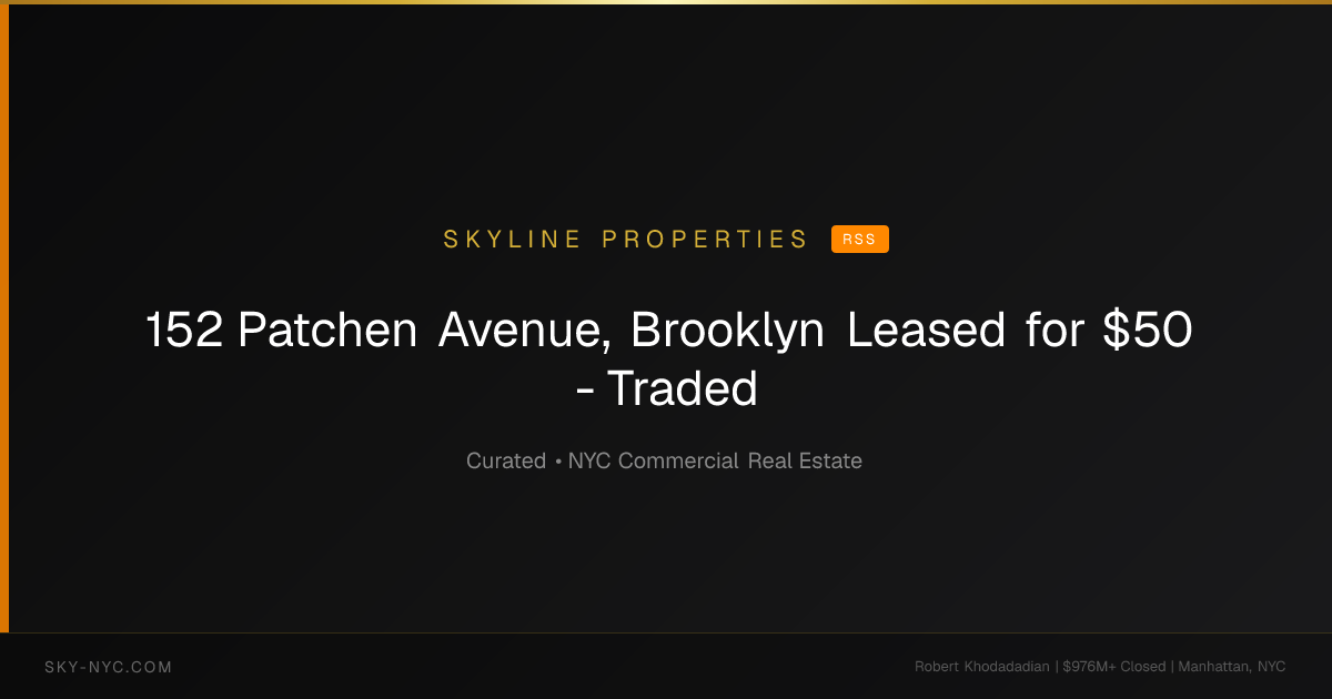 152 Patchen Avenue, Brooklyn Leased for $50 - Traded (Skyline Properties on RSS)