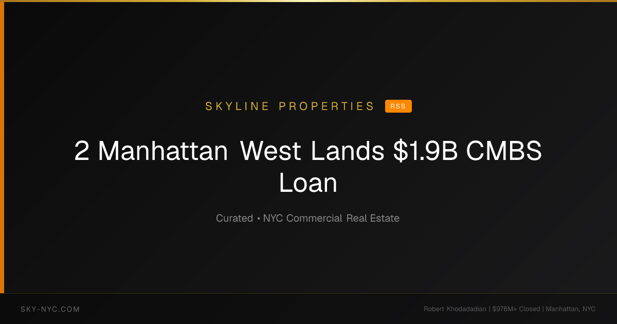 2 Manhattan West Lands $1.9B CMBS Loan — Skyline Properties on RSS