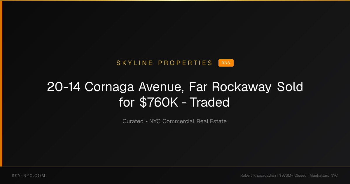20-14 Cornaga Avenue, Far Rockaway Sold for $760K - Traded (Skyline Properties on RSS)