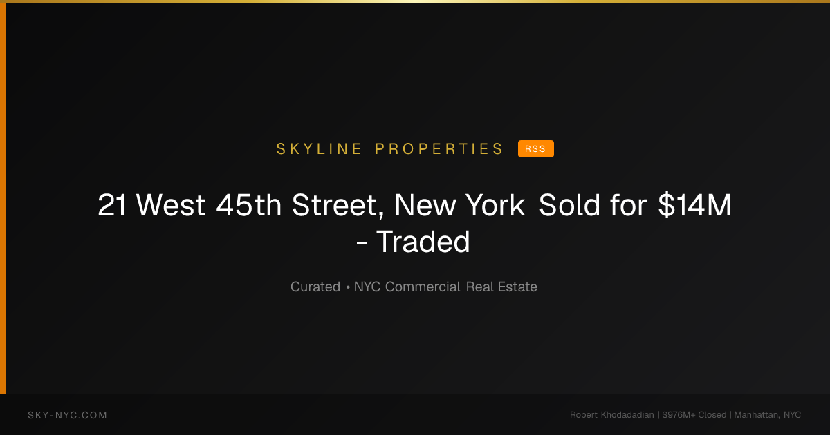 21 West 45th Street, New York Sold for $14M - Traded (Skyline Properties on rss)
