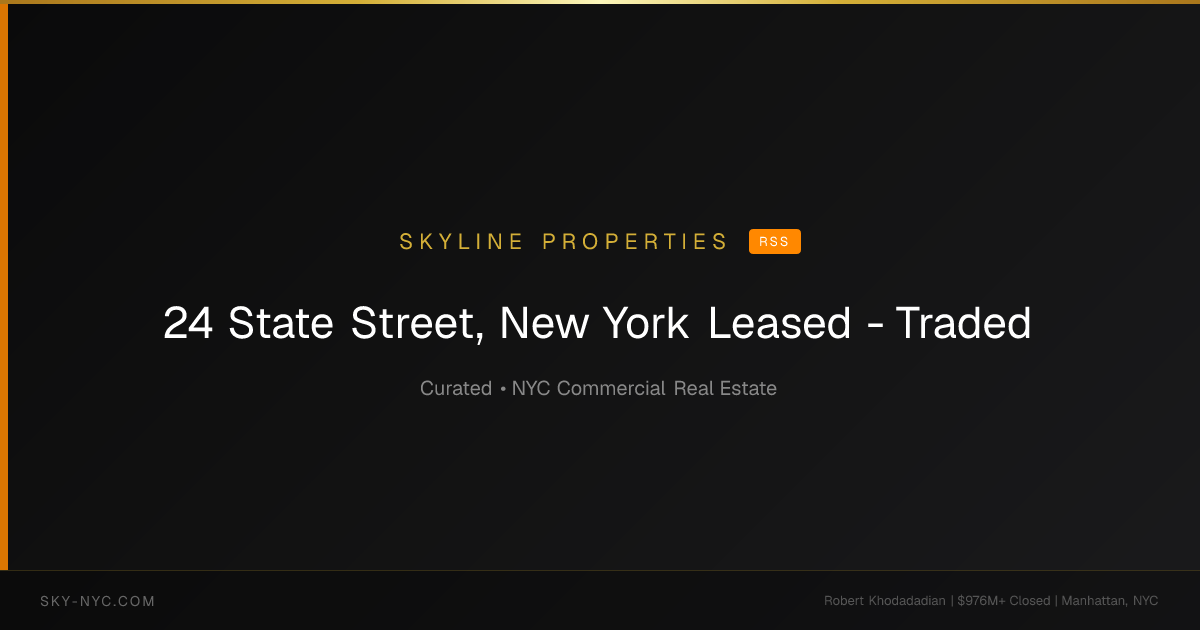 24 State Street, New York Leased - Traded (Skyline Properties on rss)