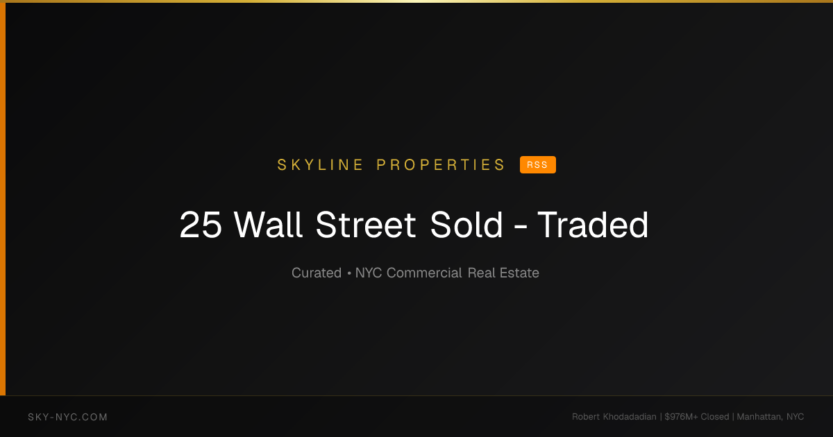 25 Wall Street Sold - Traded (Skyline Properties on RSS)