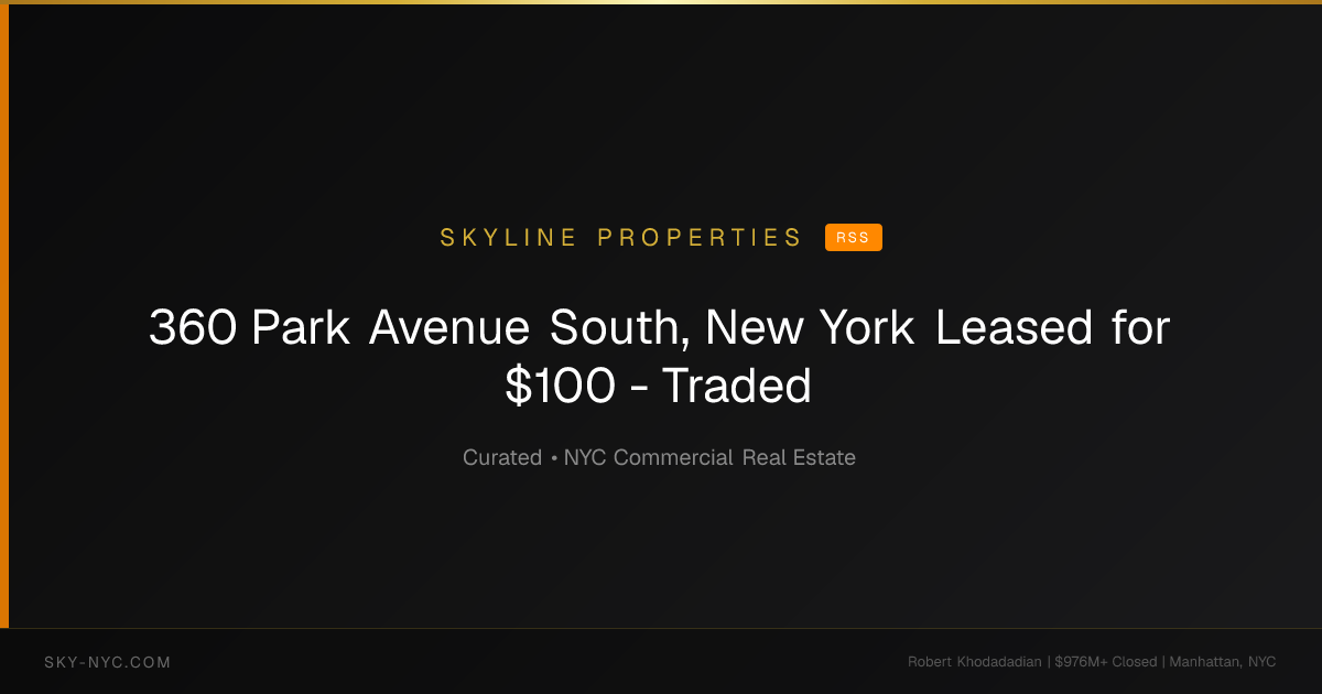 360 Park Avenue South, New York Leased for $100 - Traded (Skyline Properties on RSS)
