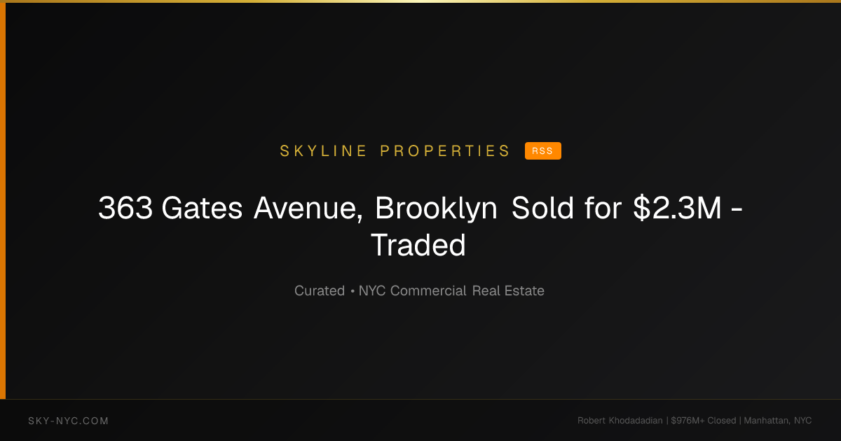 363 Gates Avenue, Brooklyn Sold for $2.3M - Traded (Skyline Properties on rss)