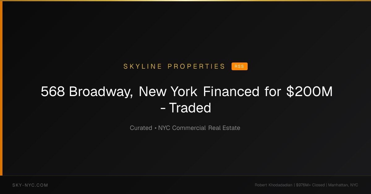 568 Broadway, New York Financed for $200M - Traded (Skyline Properties on rss)